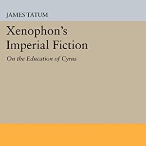 Xenophons Imperial Fiction: On The Education of Cyrus (Princeton Legacy Library, 970) ISBN-13: 9780691606668
