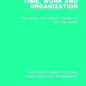 Time, Work and Organization (Routledge Library Editions: Human Resource Management) ISBN-13: 9781138289192