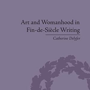 Art and Womanhood in Fin-de-Siecle Writing: The Fiction of Lucas Malet, 1880–1931 (Gender and Genre) ISBN-13: 9781138661455
