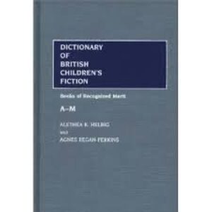 Dictionary of British Children's Fiction [2 volumes]: Books of Recognized Merit 9780313225918