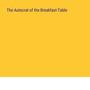 The Autocrat of the Breakfast-Table ISBN-13: 9783382314903