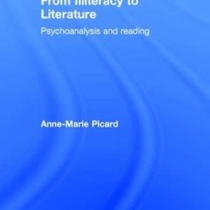 From Illiteracy to Literature: Psychoanalysis and Reading ISBN-13: 9781138796027