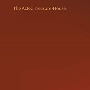 The Aztec Treasure-House Hardcover – May 23
