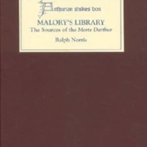 Malorys Library: The Sources of the Morte Darthur (Arthurian Studies) ISBN-13: 9781843841548