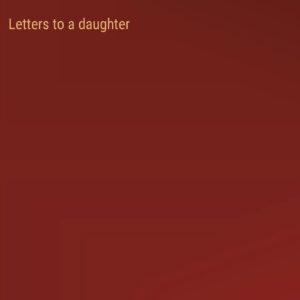 Letters to a daughter Hardcover – September 15