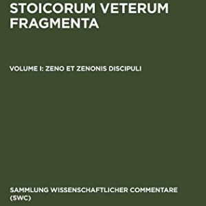 Stoicorum Veterum Fragmenta Volume 1: Zeno or Zenonis Discipuli (Sammlung Wissenschaftlicher Commentare (Swc)) (French Edition) ISBN-13: 9783598742552