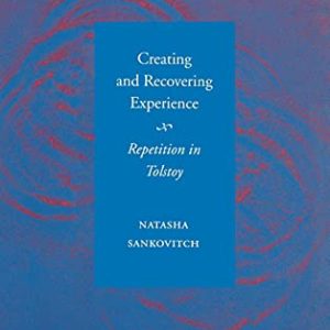 Creating and Recovering Experience: Repetition in Tolstoy ISBN-13: 9780804732154