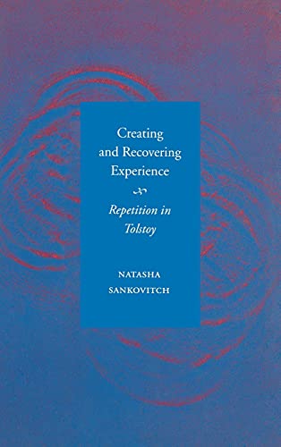 Creating and Recovering Experience: Repetition in Tolstoy ISBN-13: 9780804732154