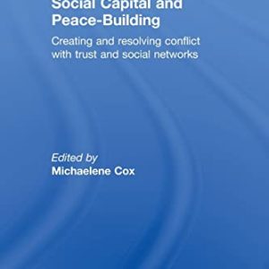 Social Capital and Peace-Building (Routledge Studies in Peace and Conflict Resolution) ISBN-13: 9780415595766