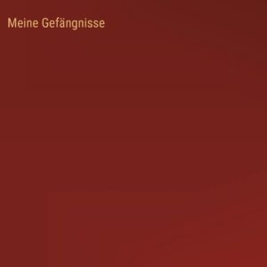 Meine Gefängnisse (German Edition) Hardcover – September 26
