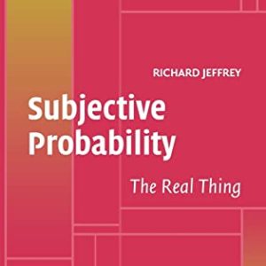 Subjective Probability: The Real Thing ISBN-13: 9780521829717
