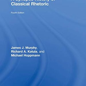 A Synoptic History of Classical Rhetoric ISBN-13: 9780415532402
