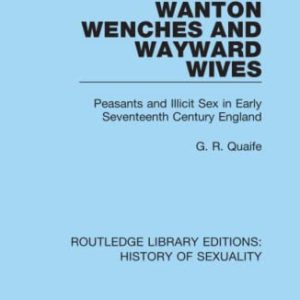 Wanton Wenches and Wayward Wives (Routledge Library Editions: History of Sexuality) ISBN-13: 9780367174316