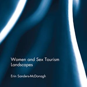 Women and Sex Tourism Landscapes (Contemporary Geographies of Leisure, Tourism and Mobility) ISBN-13: 9780367368852
