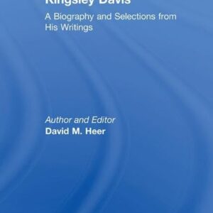 Kingsley Davis: A Biography and Selections from His Writings 1st Edition 9781138511422