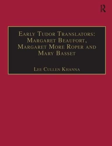 Early Tudor Translators: Margaret Beaufort, Margaret More Roper and Mary Basset: Printed Writings 1500–1640: Series I, Part Two, Volume 4 (The Early ... Writings, 1500-1640: Series I, Part Two) ISBN-13: 9781840142174