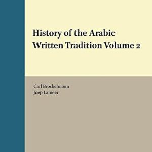 History of the Arabic Written Tradition Volume 2 (Handbook of Oriental Studies. Section 1 the Near and Middle East / History of the Arabic Written Tradition, 117/2) (English and Arabic Edition) ISBN-13: 9789004326316