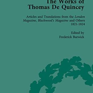The Works of Thomas De Quincey, Part I Vol 3: Articles and Translations from the London Magazine, Blackwood’s Magazine and Others 1821–1824 ISBN-13: 9781138764842