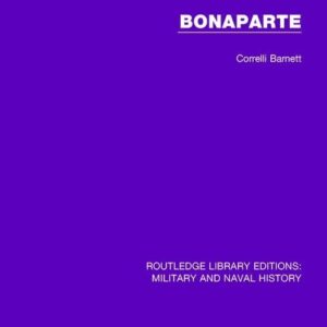Bonaparte (Routledge Library Editions: Military and Naval History) 1st Edition 9781138932746