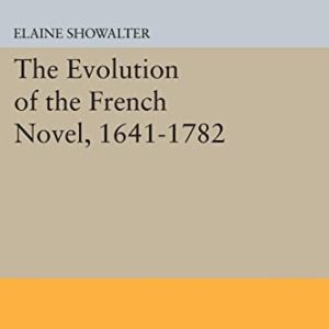 The Evolution of the French Novel, 1641-1782 (Princeton Legacy Library, 1602) ISBN-13: 9780691619521