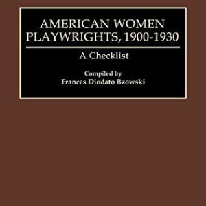 American Women Playwrights, 1900-1930: A Checklist (Bibliographies and Indexes in Womens Studies; No. 15) ISBN-13: 9780274919697