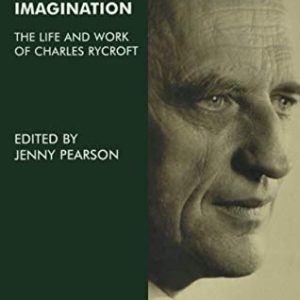 Analyst of the Imagination: The Life and Work of Charles Rycroft ISBN-13: 9781855759046