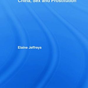 China, Sex and Prostitution (Routledge Studies on China in Transition) ISBN-13: 9780415646567