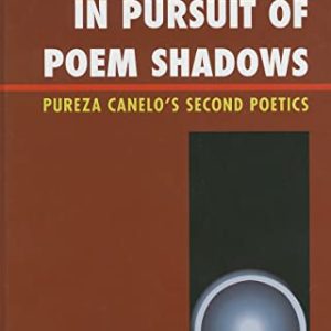 In Pursuit of Poem Shadows: Pureza Cantelos Second Poetics ISBN-13: 9781611480160