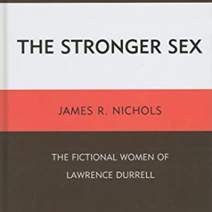 The Stronger Sex: The Fictional Women of Lawrence Durrell ISBN-13: 9781611470666