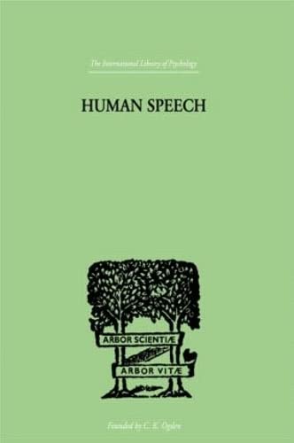 Human Speech: Some Observations, Experiments and Conclusions as to the Nature, Origin, Purpose and Possible Improvement of Human Speech ISBN-13: 9780415209670