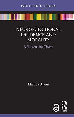 Neurofunctional Prudence and Morality (Routledge Focus on Philosophy) ISBN-13: 9780367230159