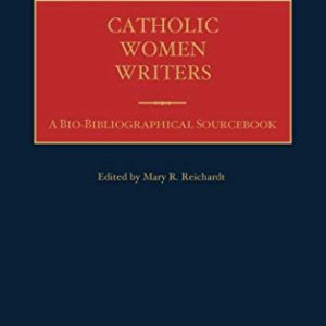 Catholic Women Writers: A Bio-Bibliographical Sourcebook ISBN-13: 9780274964406