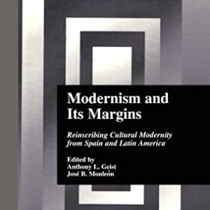 Modernism and Its Margins: Reinscribing Cultural Modernity from Spain and Latin America (Hispanic Issues) ISBN-13: 9780815332619