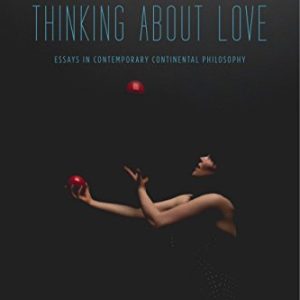 Thinking About Love: Essays in Contemporary Continental Philosophy ISBN-13: 9780271070964