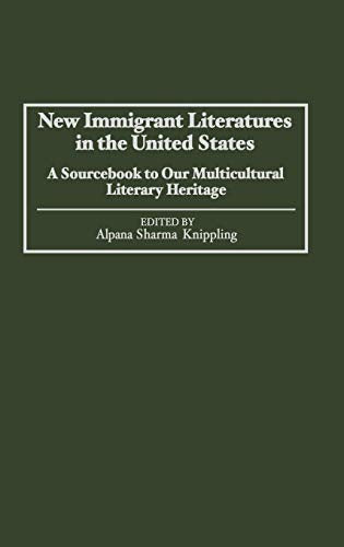 New Immigrant Literatures in the United States: A Sourcebook to Our Multicultural Literary Heritage ISBN-13: 9780313289682