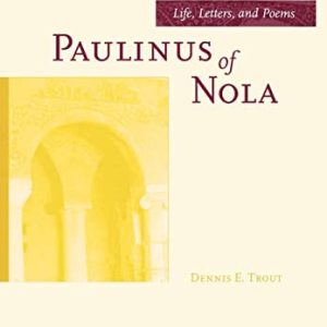 Paulinus of Nola: Life, Letters, and Poems (Volume 27) (Transformation of the Classical Heritage) ISBN-13: 9780520217096