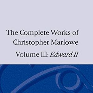 The Complete Works of Christopher Marlowe: Volume III: Edward II (|c OET |t Oxford English Texts) ISBN-13: 9780198122784