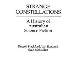 Strange Constellations: A History of Australian Science Fiction (Contributions to the Study of Science Fiction and Fantasy) ISBN-13: 9780274925346