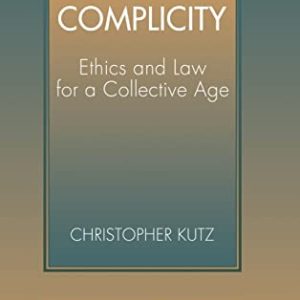 Complicity: Ethics and Law for a Collective Age (Cambridge Studies in Philosophy and Law) ISBN-13: 9780521594523