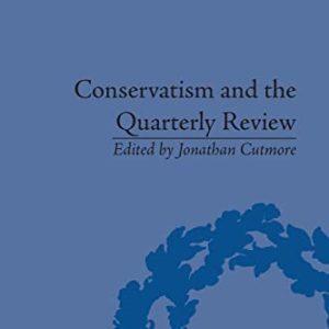 Conservatism and the Quarterly Review: A Critical Analysis (The History of the Book) ISBN-13: 9781138663664