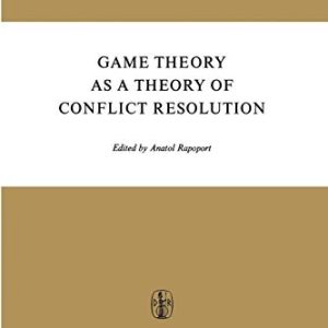 Game Theory as a Theory of Conflict Resolution (Theory and Decision Library, 2) ISBN-13: 9789027704894