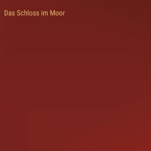 Das Schloss im Moor (German Edition) Hardcover – September 27