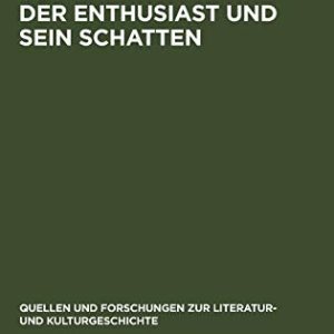 Der Enthusiast Und Sein Schatten: Literarische Schwarmer- Und Philisterkritik Im Roman Um 1800 (Quellen Und Forschungen Zur Literatur- Und Kulturgeschichte) (German Edition) ISBN-13: 9783110159080
