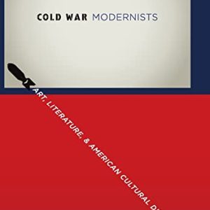 Cold War Modernists: Art, Literature, and American Cultural Diplomacy ISBN-13: 884144704143