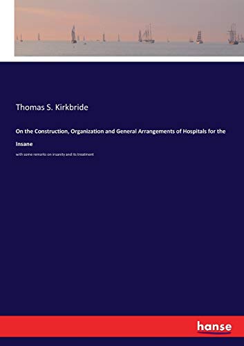 Organization and General Arrangements of Hospitals for the Insane: with some remarks on insanity and its treatment Paperback – July 4