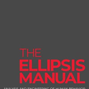 The Ellipsis Manual: analysis and engineering of human behavior ISBN-13: 9780692819906