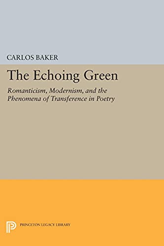 The Echoing Green: Romantic, Modernism, and the Phenomena of Transference in Poetry (Princeton Legacy Library, 5146) ISBN-13: 9780691612676