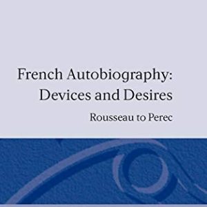 French Autobiography: Devices and Desires: Rousseau to Perec ISBN-13: 9780198158431