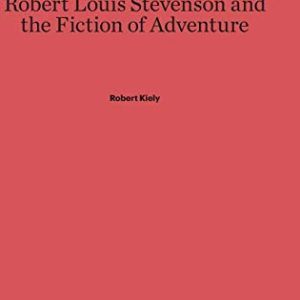 Robert Louis Stevenson and the Fiction of Adventure ISBN-13: 9780674498044