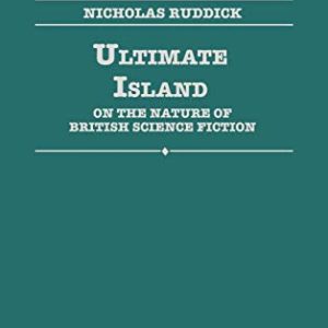 Ultimate Island: On the Nature of British Science Fiction (Contributions to the Study of Science Fiction and Fantasy) ISBN-13: 9780274938827